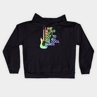 I May Be Old But I Got To See All The Cool Bands Kids Hoodie